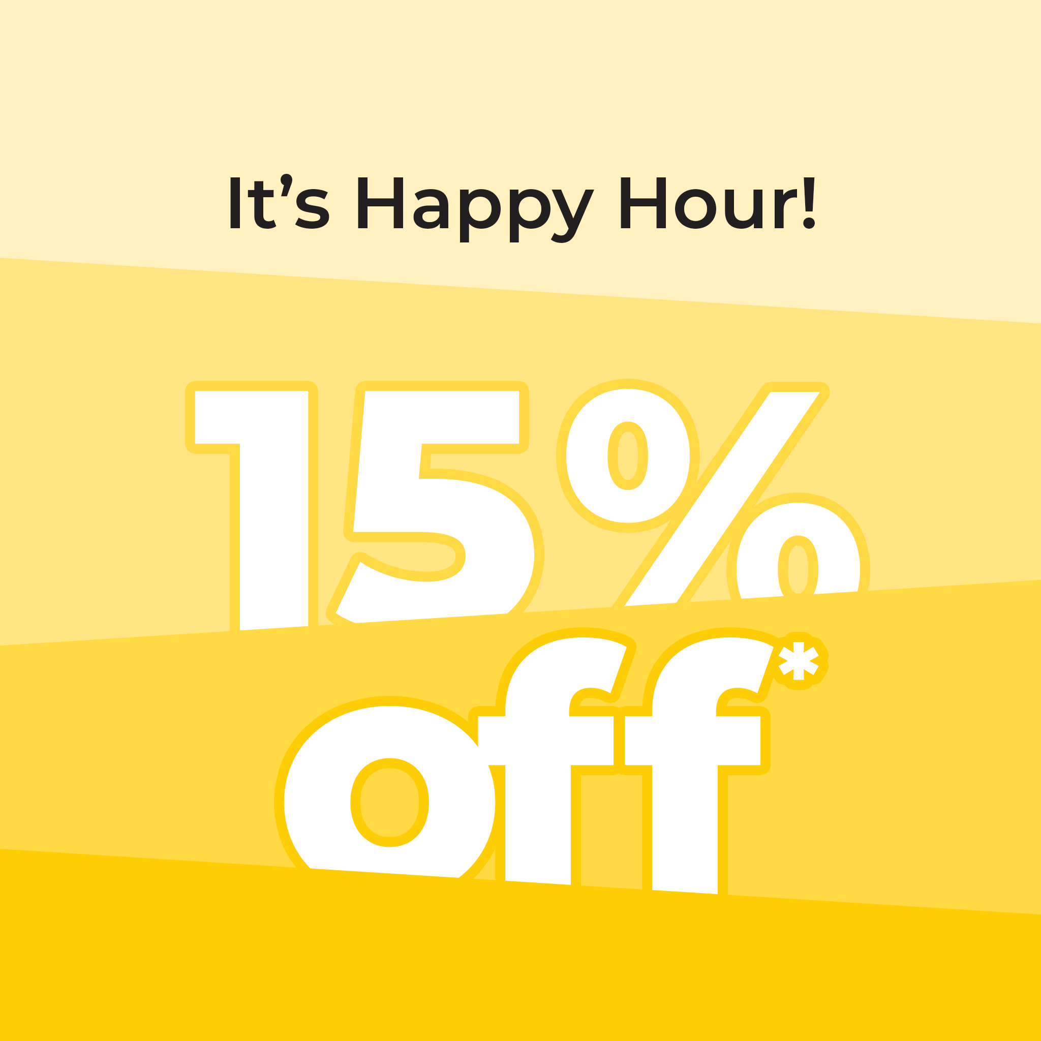 It's happy hour! 15% Off